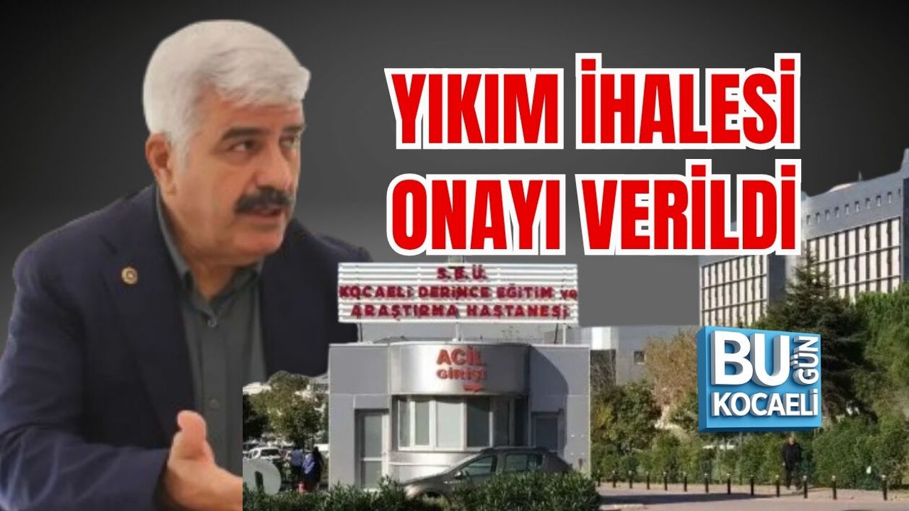 DERİNCE EĞİTİM VE ARAŞTIRMA HASTANESİ İÇİN YIKIM İHALESİ ONAYI VERİLDİ