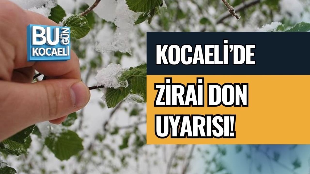 KOCAELİ’DE ZİRAİ DON UYARISI!