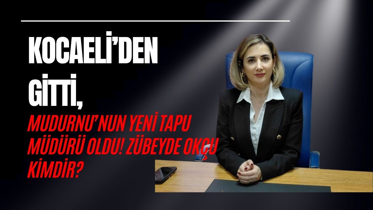 KOCAELİ’DEN GİTTİ, MUDURNU’NUN YENİ TAPU MÜDÜRÜ OLDU! ZÜBEYDE OKÇU KİMDİR?