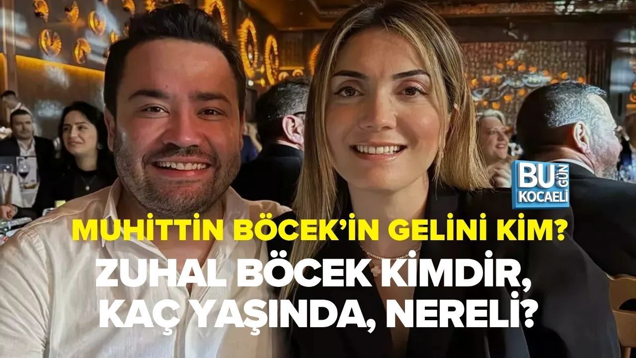 MUHİTTİN BÖCEK’İN GELİNİ KİM? ZUHAL BÖCEK KİMDİR, KAÇ YAŞINDA, NERELİ?
