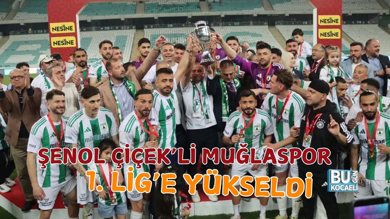 ŞENOL ÇİÇEK’Lİ MUĞLASPOR 1. LİG’E YÜKSELDİ