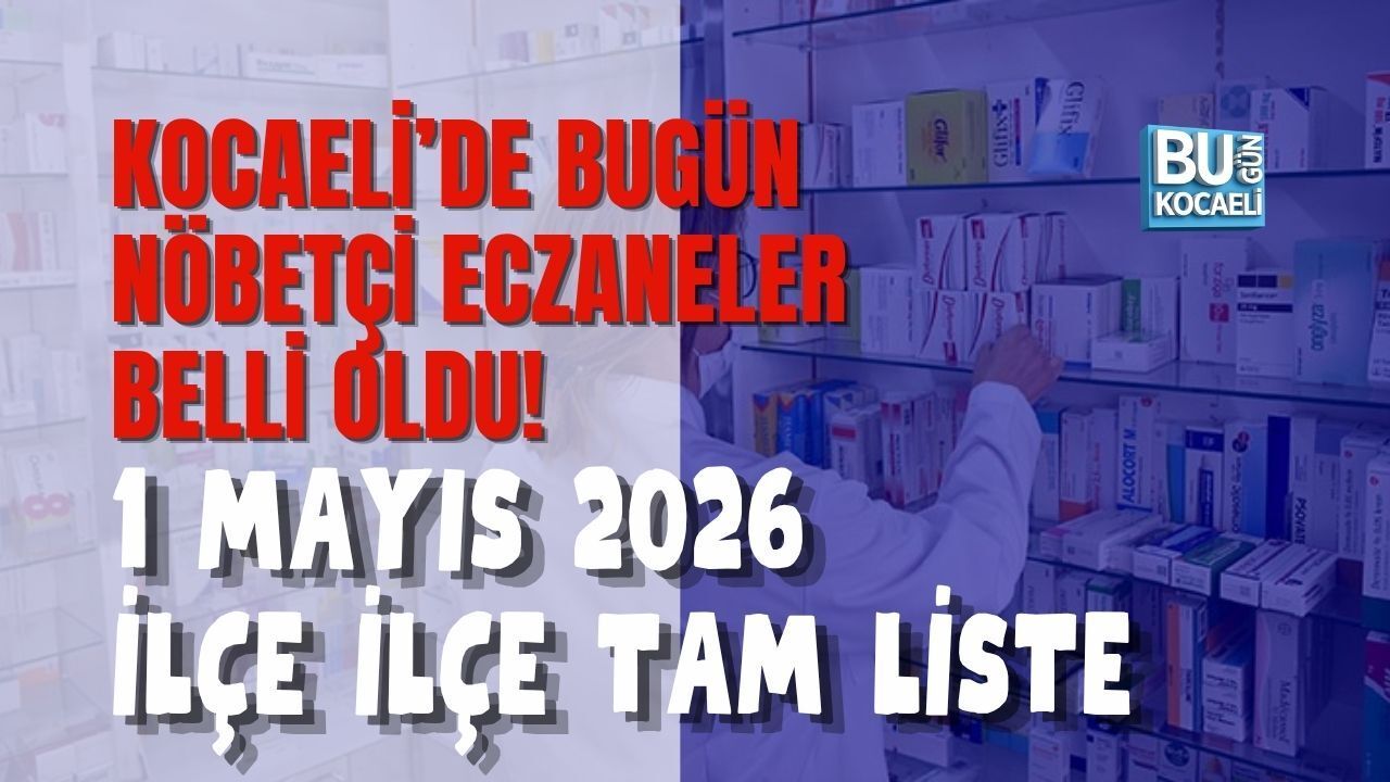 KOCAELİ’DE BUGÜN NÖBETÇİ ECZANELER BELLİ OLDU! 1 MAYIS 2026 İLÇE İLÇE TAM LİSTE