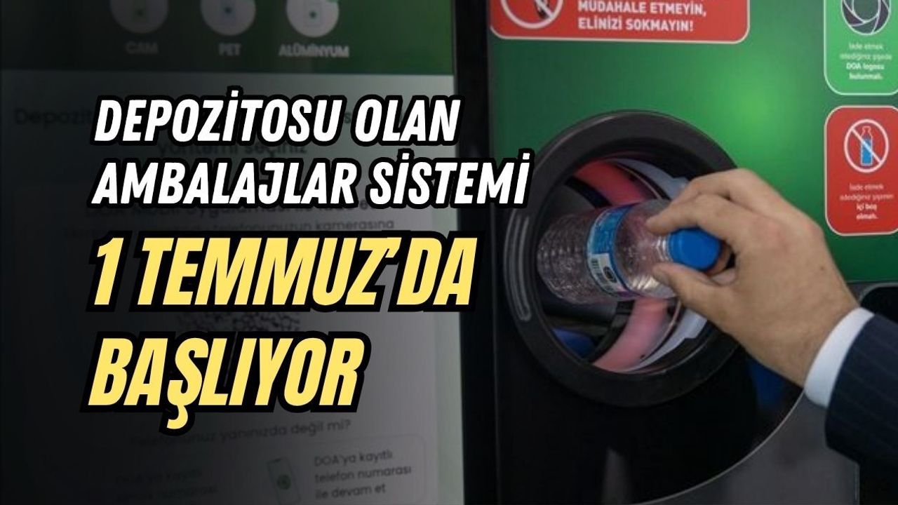 DEPOZİTOSU OLAN AMBALAJLAR SİSTEMİ 1 TEMMUZ’DA BAŞLIYOR