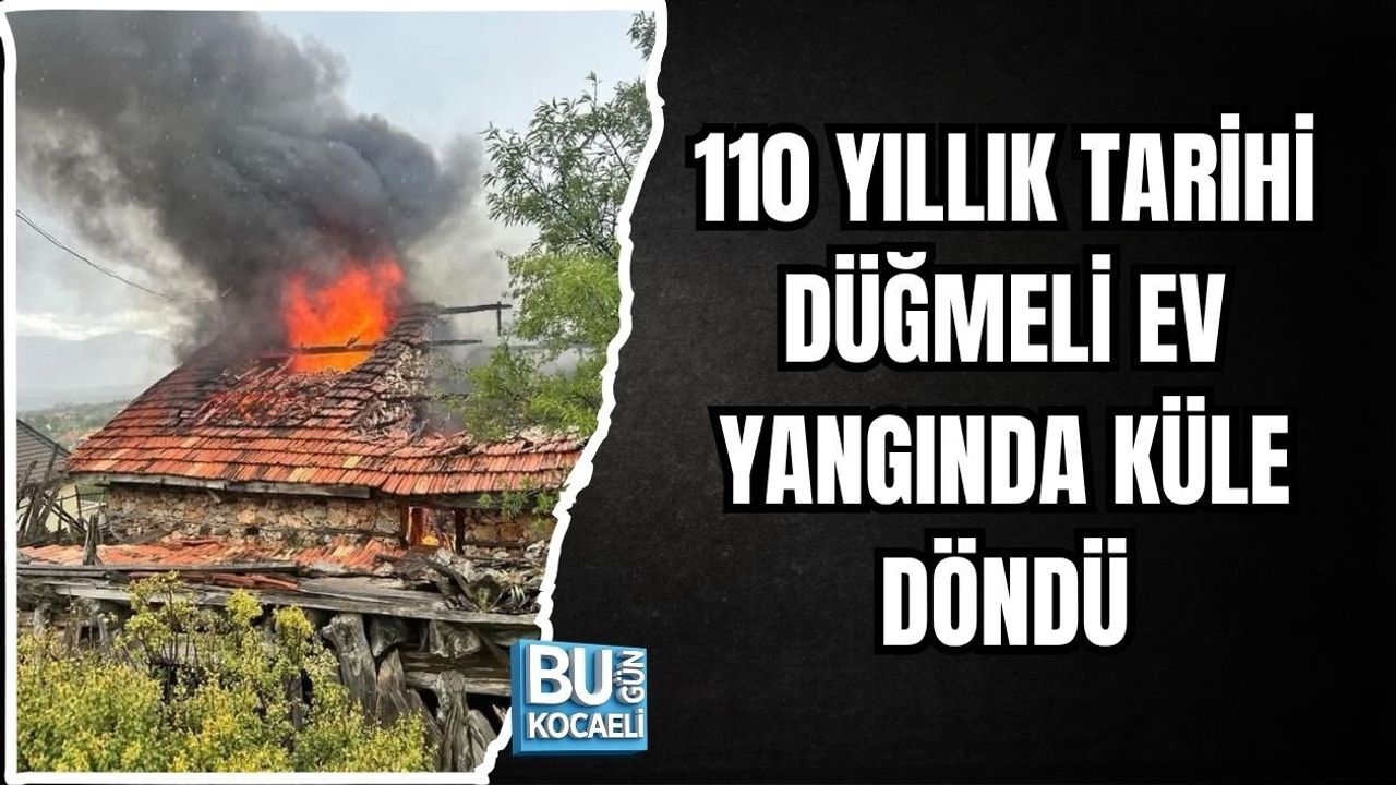 110 YILLIK TARİHİ DÜĞMELİ EV YANGINDA KÜLE DÖNDÜ
