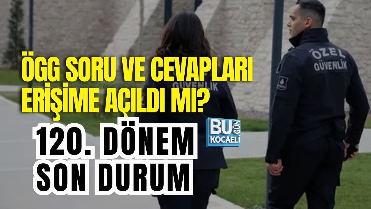 ÖGG SORU VE CEVAPLARI ERİŞİME AÇILDI MI? 120. DÖNEM SON DURUM