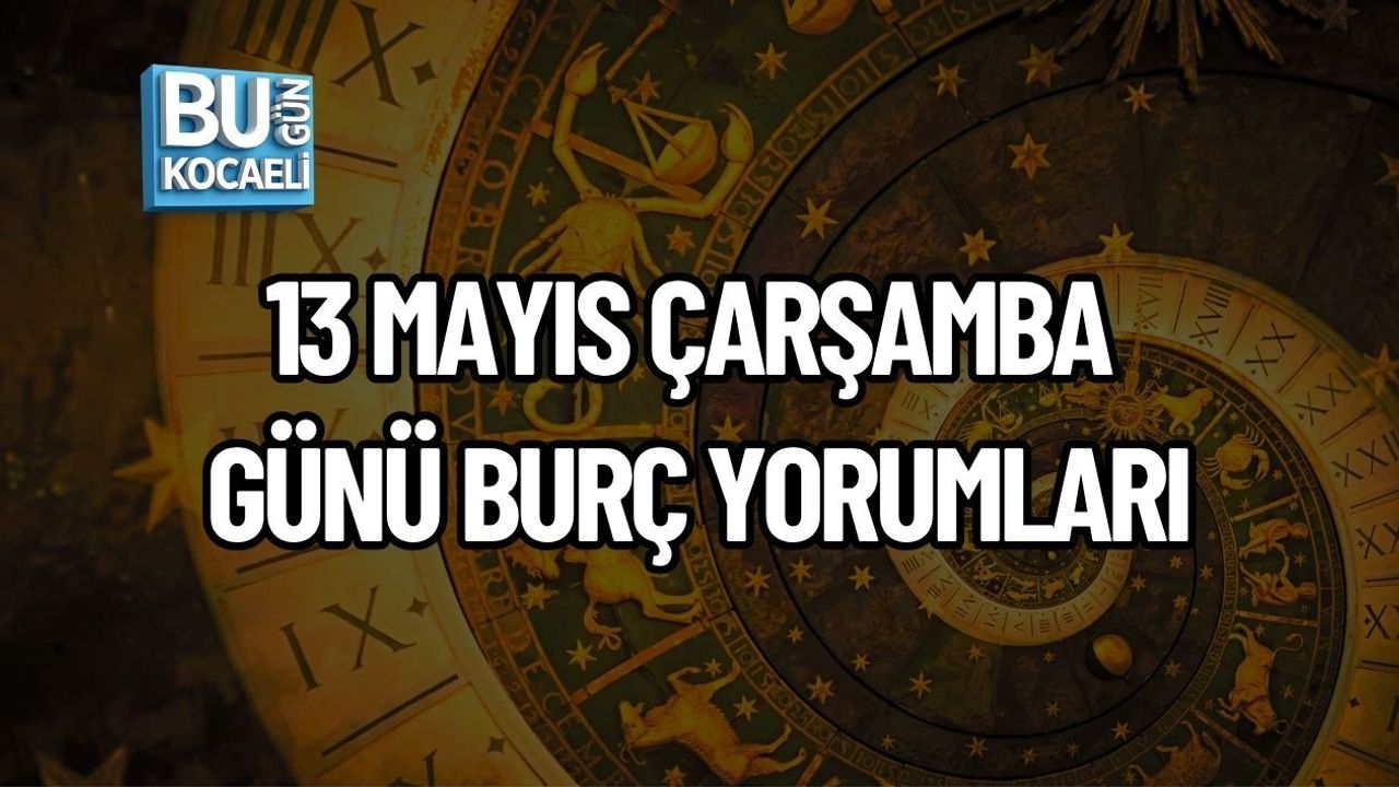 13 MAYIS ÇARŞAMBA GÜNÜ BURÇ YORUMLARI: DUYGUSAL KARARLAR, YENİ FIRSATLAR VE SÜRPRİZ GELİŞMELER
