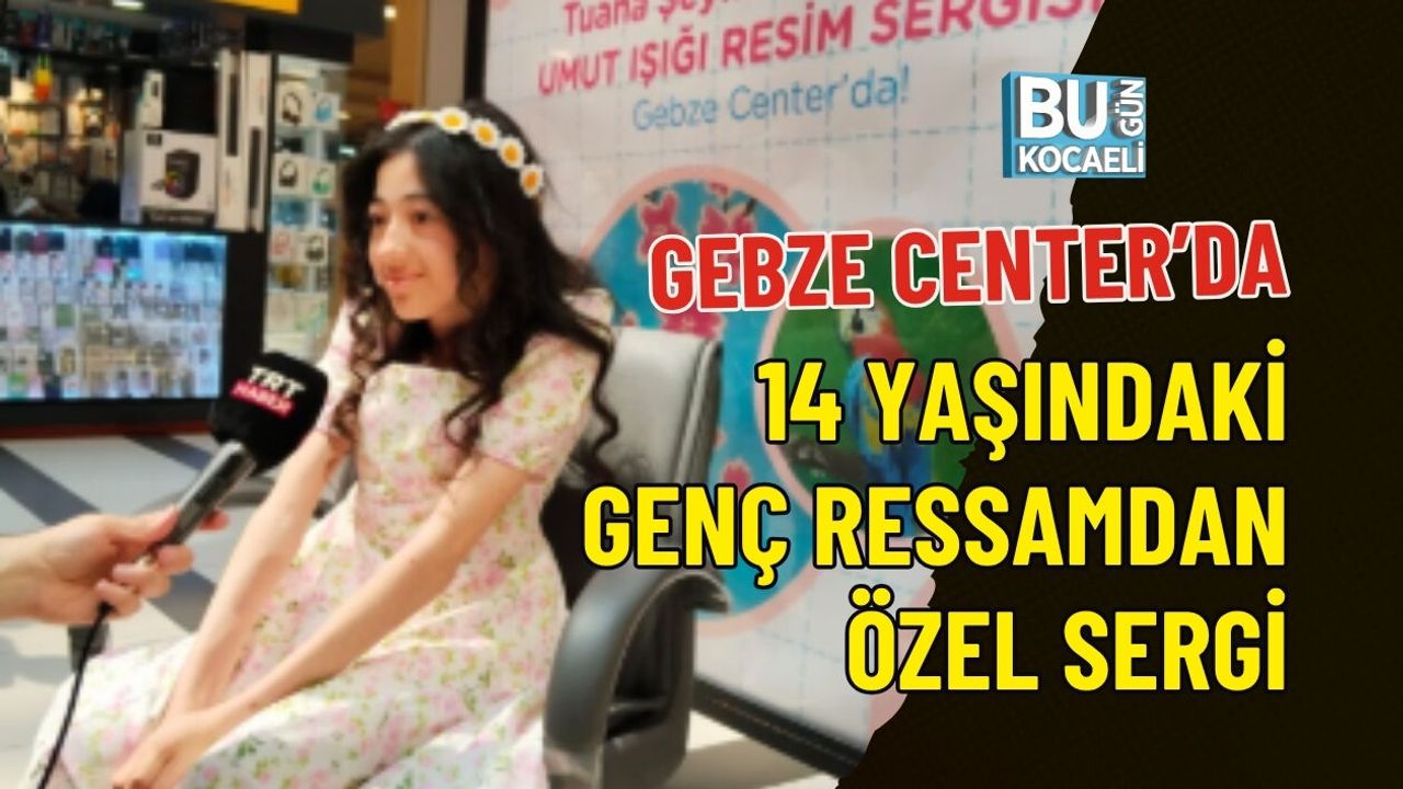 GEBZE CENTER’DA 14 YAŞINDAKİ GENÇ RESSAMDAN ÖZEL SERGİ
