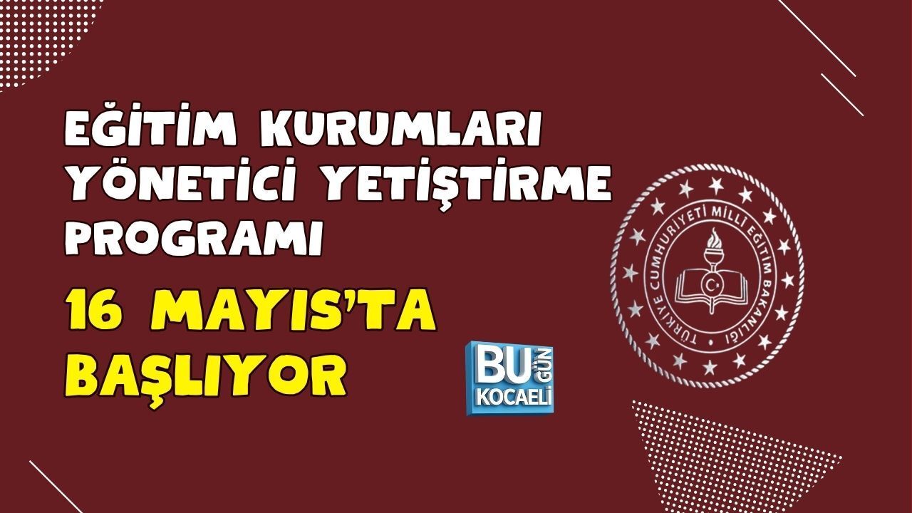 EĞİTİM KURUMLARI YÖNETİCİ YETİŞTİRME PROGRAMI 16 MAYIS’TA BAŞLIYOR