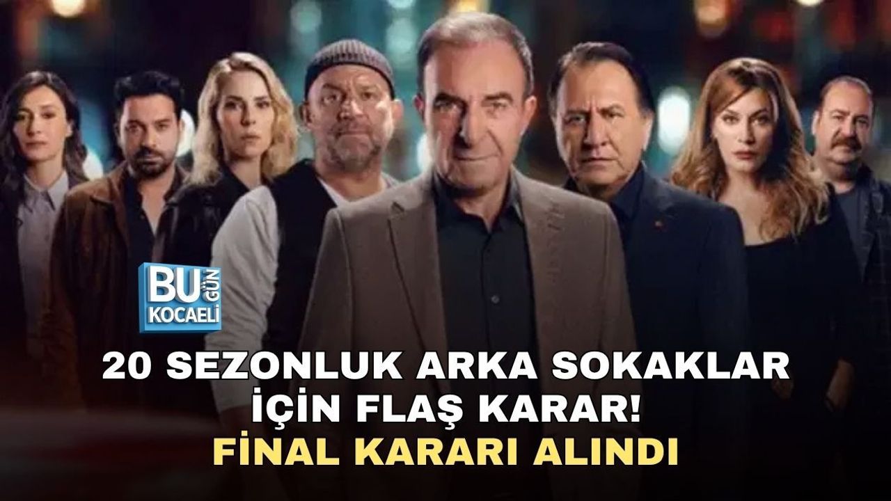 20 SEZONLUK ARKA SOKAKLAR İÇİN FLAŞ KARAR! FİNAL KARARI ALINDI