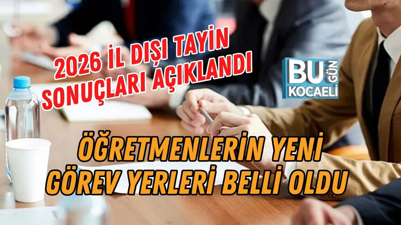 2026 İL DIŞI TAYİN SONUÇLARI AÇIKLANDI ÖĞRETMENLERİN YENİ GÖREV YERLERİ BELLİ OLDU