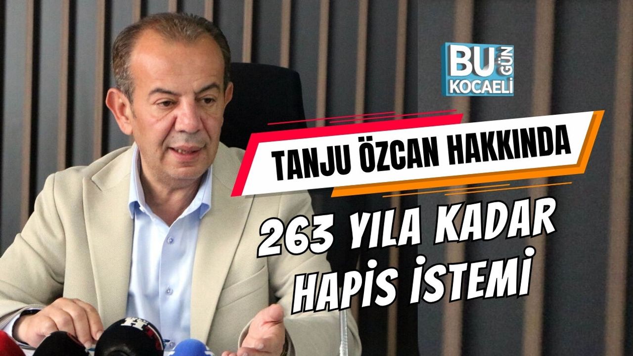TANJU ÖZCAN HAKKINDA 263 YILA KADAR HAPİS İSTEMİ