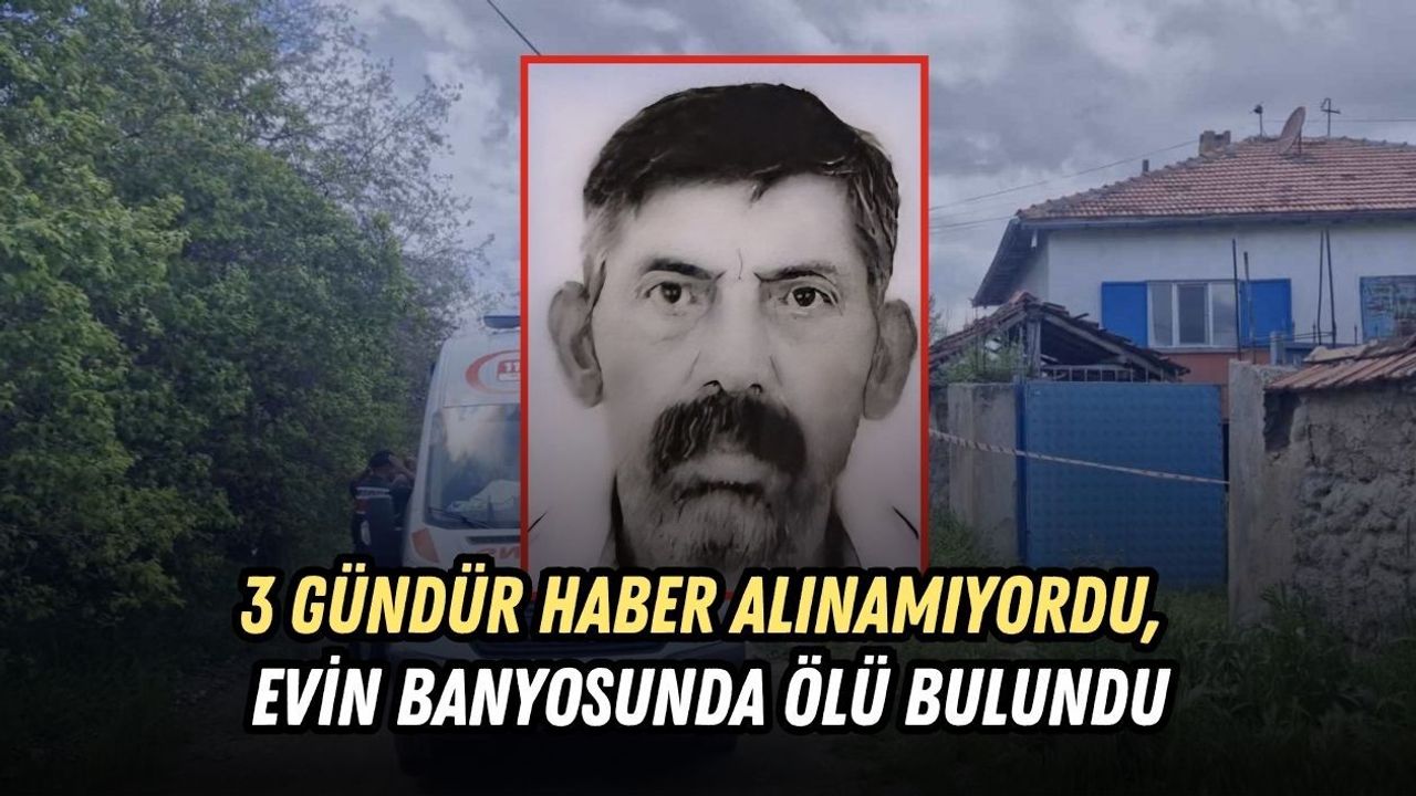 3 GÜNDÜR HABER ALINAMIYORDU, EVİN BANYOSUNDA ÖLÜ BULUNDU