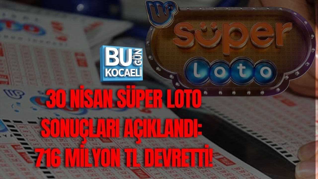 30 NİSAN SÜPER LOTO SONUÇLARI AÇIKLANDI: 716 MİLYON TL DEVRETTİ!