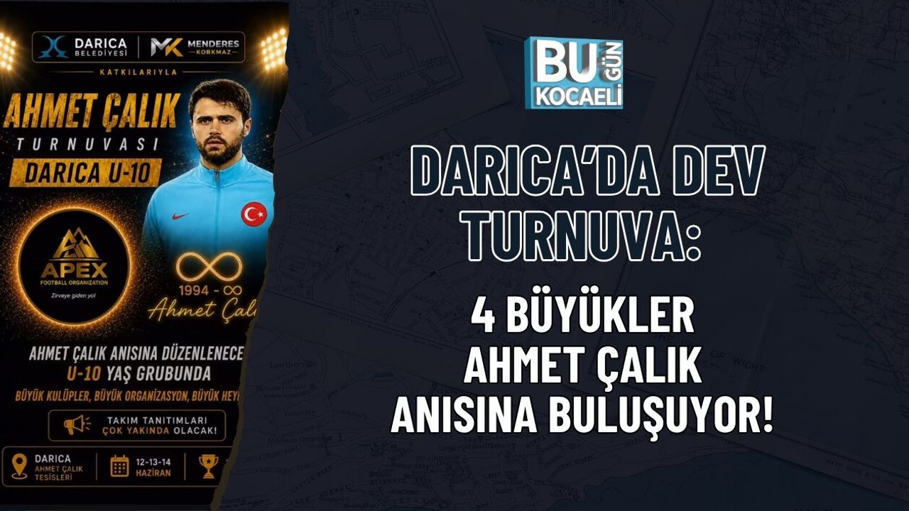 DARICA’DA DEV TURNUVA: 4 BÜYÜKLER AHMET ÇALIK ANISINA BULUŞUYOR!