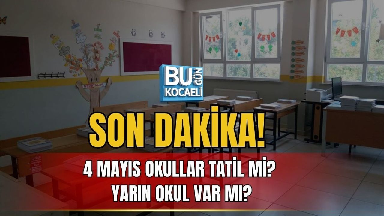 SON DAKİKA! 4 MAYIS OKULLAR TATİL Mİ? YARIN OKUL VAR MI?
