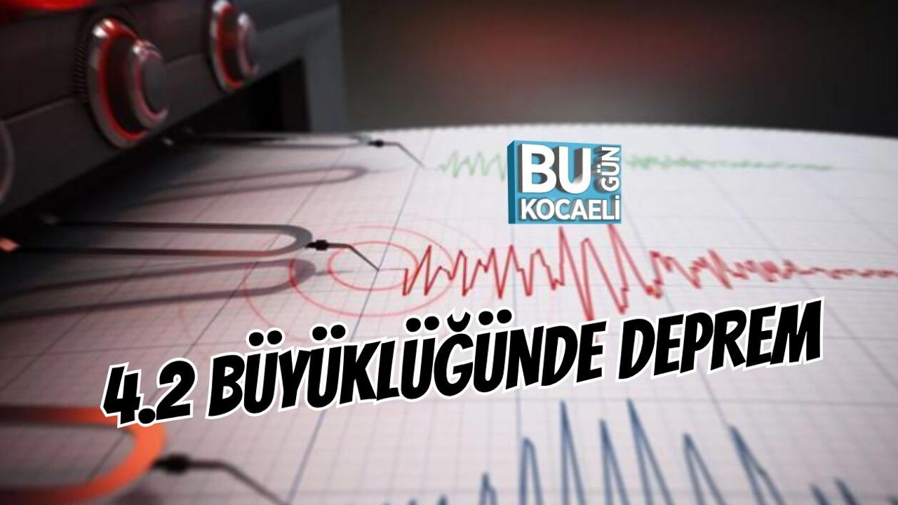 4.2 BÜYÜKLÜĞÜNDE DEPREM