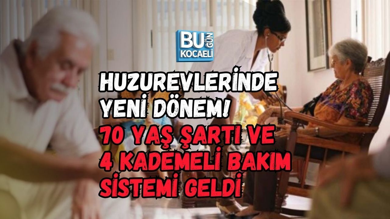 HUZUREVLERİNDE YENİ DÖNEM! 70 YAŞ ŞARTI VE 4 KADEMELİ BAKIM SİSTEMİ GELDİ