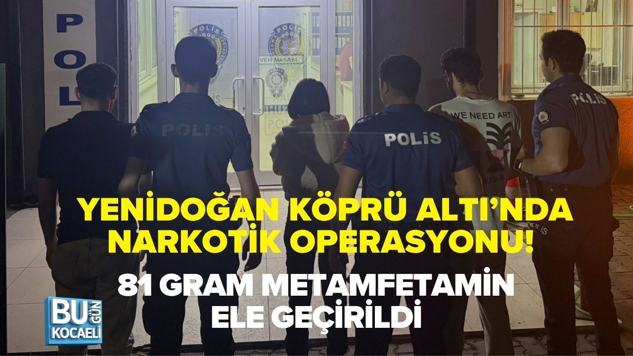 YENİDOĞAN KÖPRÜ ALTI’NDA NARKOTİK OPERASYONU! 81 GRAM METAMFETAMİN ELE GEÇİRİLDİ