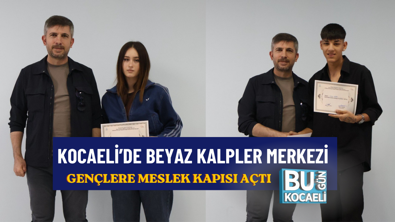 KOCAELİ’DE BEYAZ KALPLER MERKEZİ GENÇLERE MESLEK KAPISI AÇTI