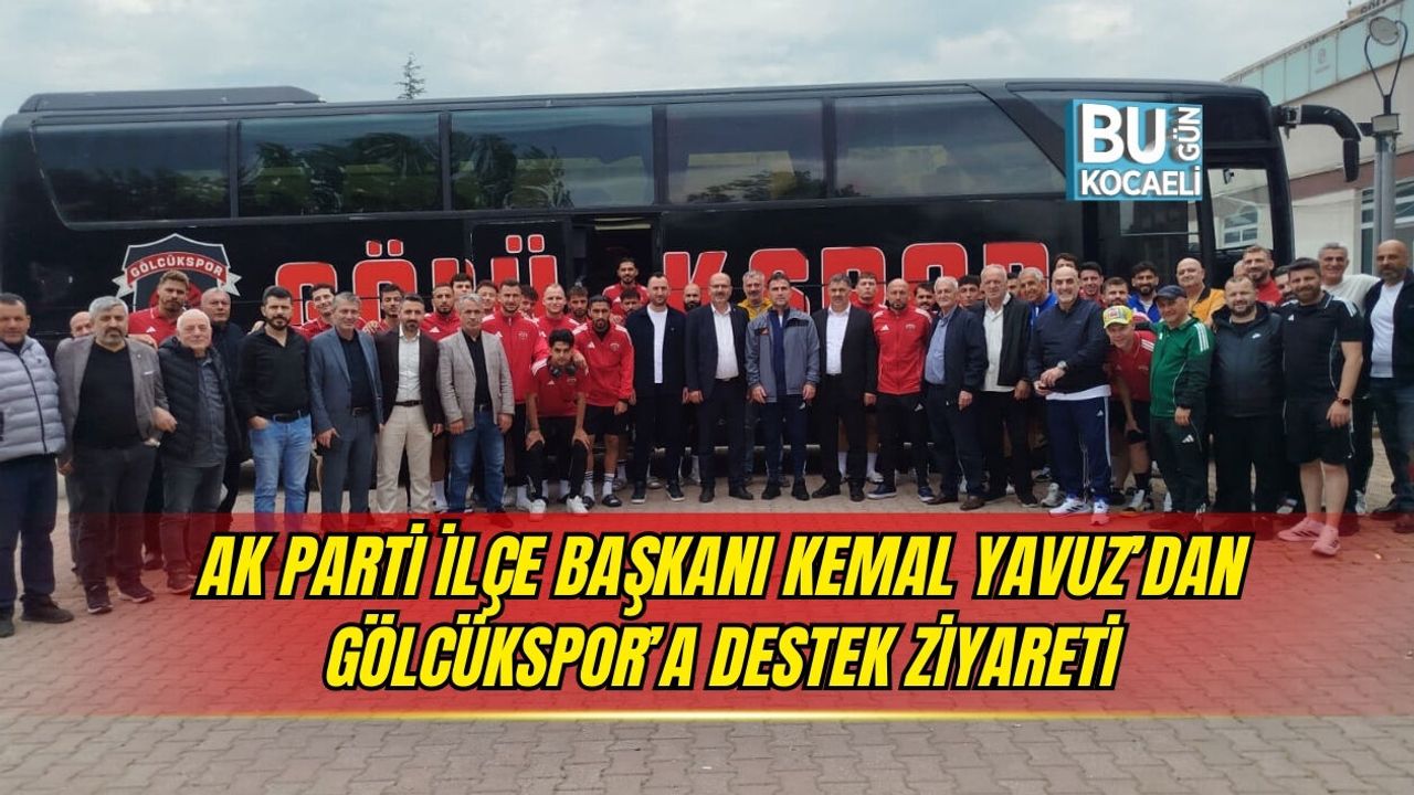 AK PARTİ İLÇE BAŞKANI KEMAL YAVUZ’DAN GÖLCÜKSPOR’A DESTEK ZİYARETİ