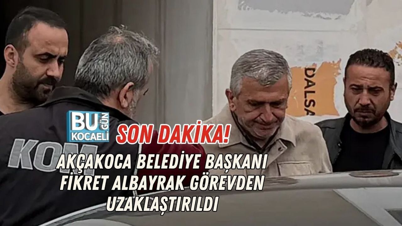 SON DAKİKA! AKÇAKOCA BELEDİYE BAŞKANI FİKRET ALBAYRAK GÖREVDEN UZAKLAŞTIRILDI