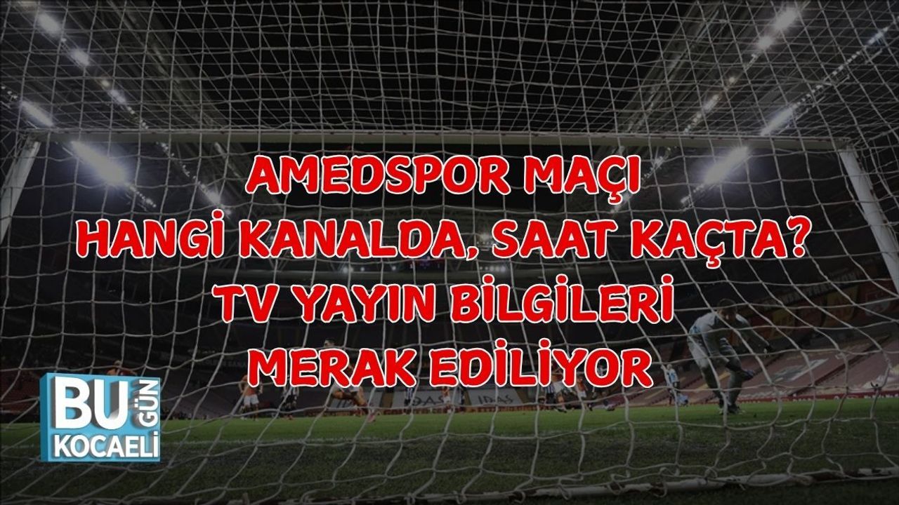 AMEDSPOR MAÇI HANGİ KANALDA, SAAT KAÇTA? TV YAYIN BİLGİLERİ MERAK EDİLİYOR