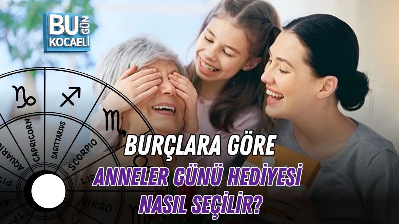 BURÇLARA GÖRE ANNELER GÜNÜ HEDİYESİ NASIL SEÇİLİR?