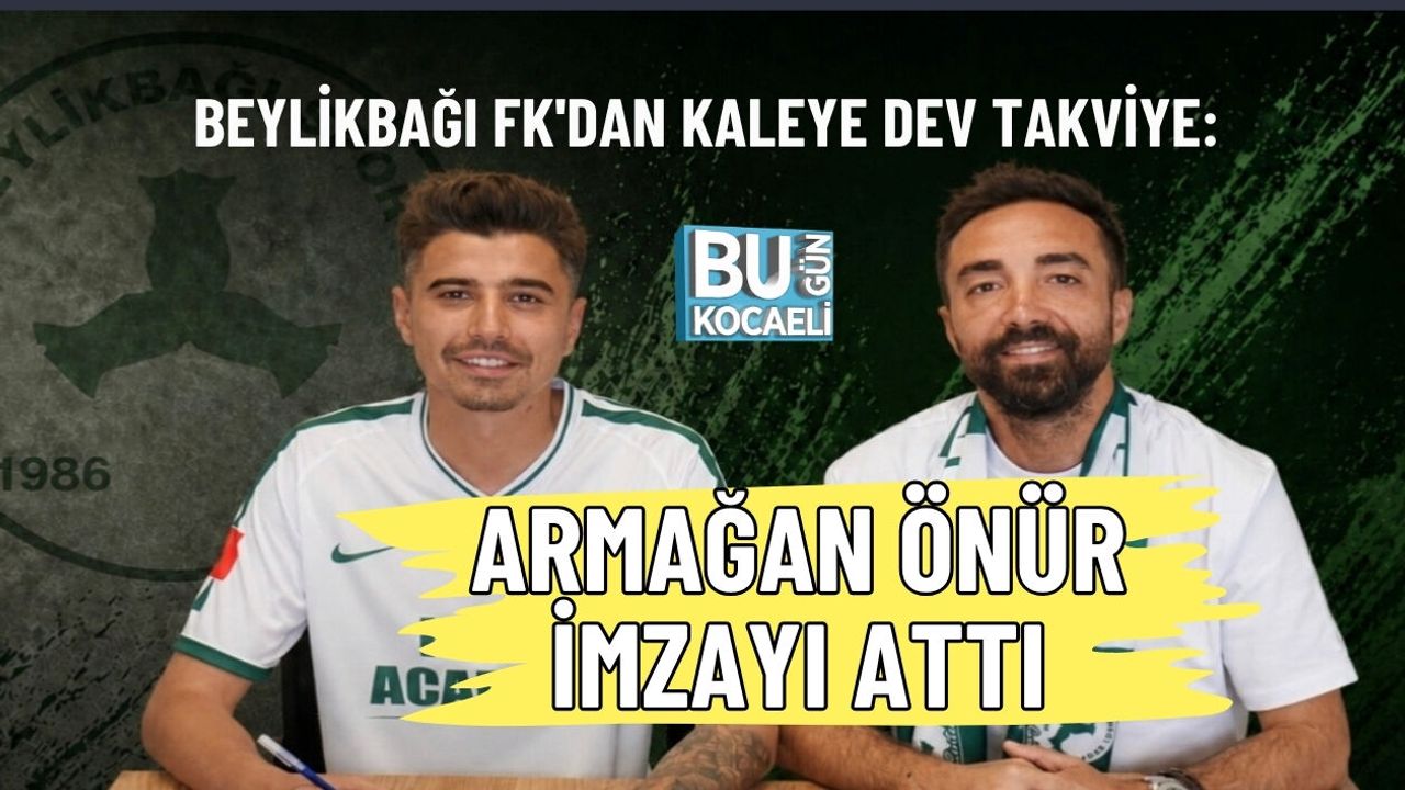 BEYLİKBAĞI FK'DAN KALEYE DEV TAKVİYE: ARMAĞAN ÖNÜR İMZAYI ATTI