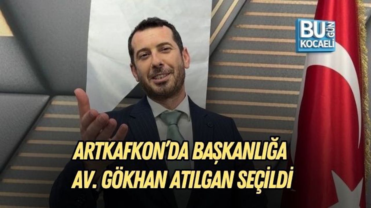 ARTKAFKON’DA BAŞKANLIĞA AV. GÖKHAN ATILGAN SEÇİLDİ