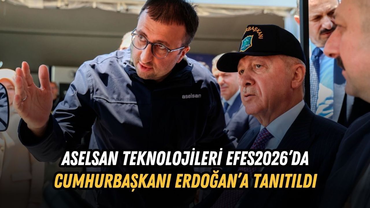 ASELSAN TEKNOLOJİLERİ EFES2026’DA CUMHURBAŞKANI ERDOĞAN’A TANITILDI