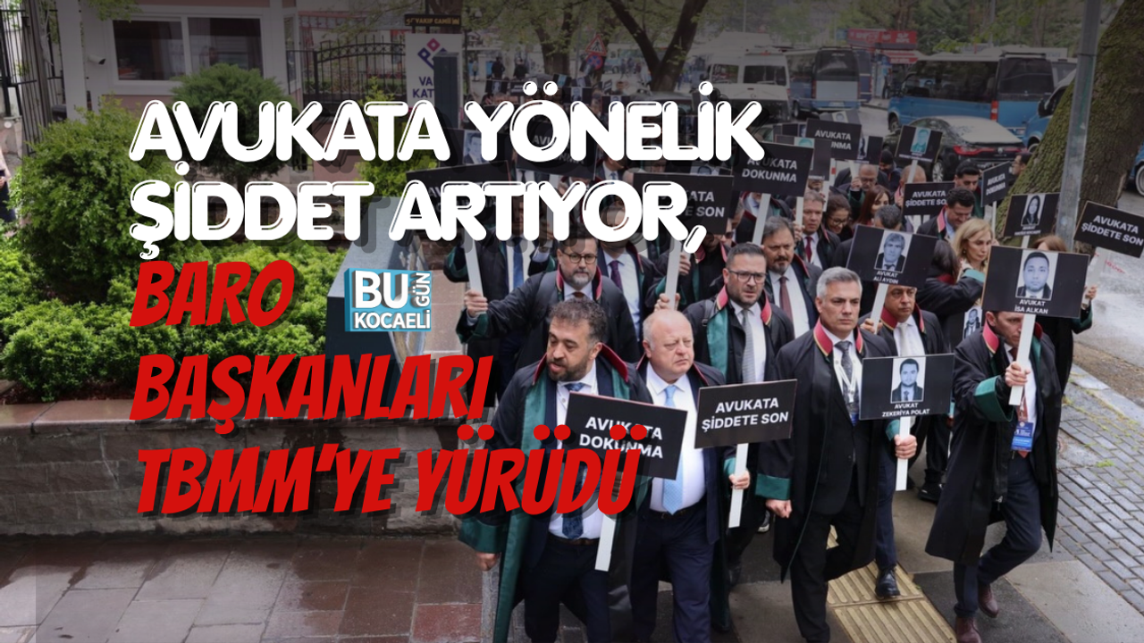 AVUKATA YÖNELİK ŞİDDET ARTIYOR, BARO BAŞKANLARI TBMM’YE YÜRÜDÜ