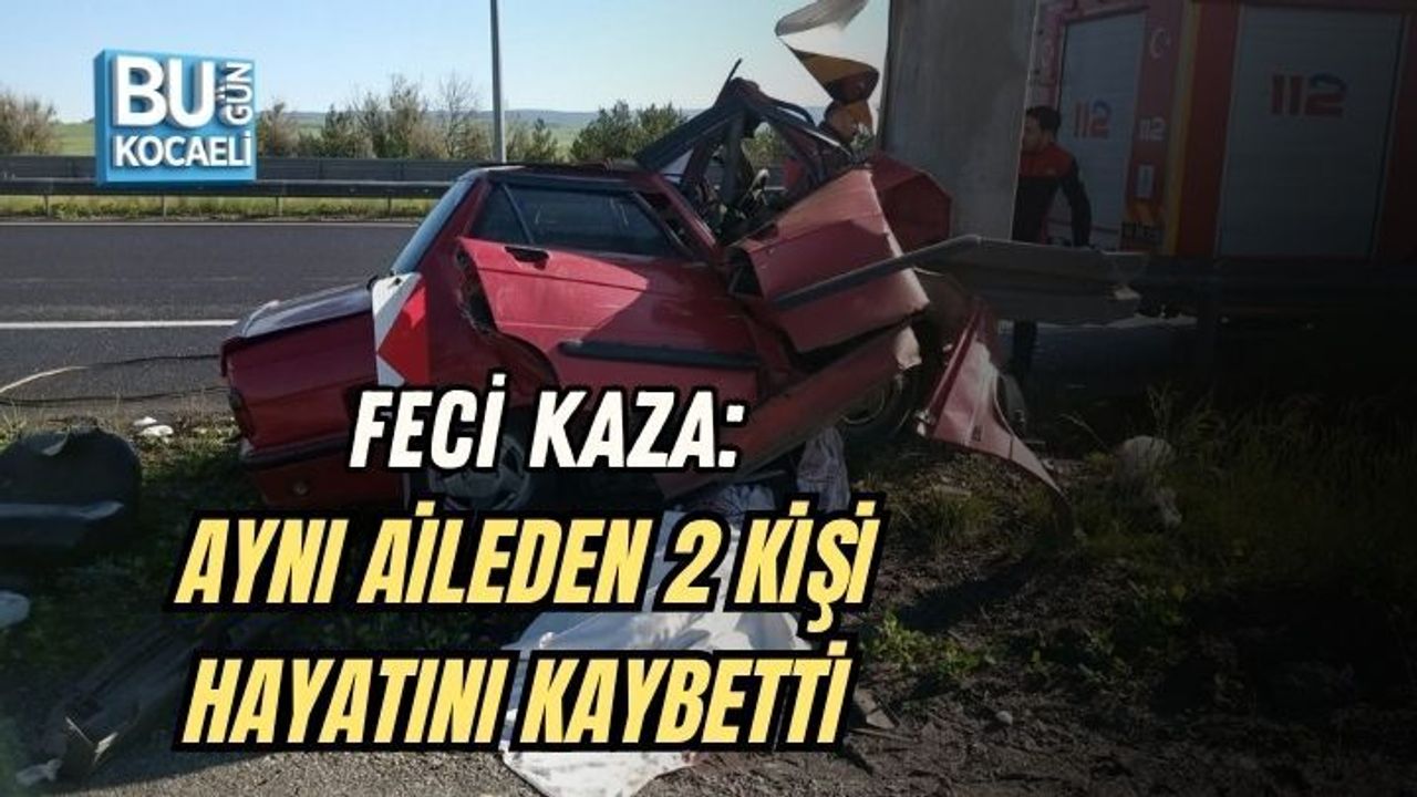 FECİ KAZA: AYNI AİLEDEN 2 KİŞİ HAYATINI KAYBETTİ