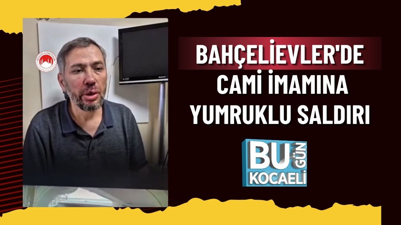 BAHÇELİEVLER'DE CAMİ İMAMINA YUMRUKLU SALDIRI