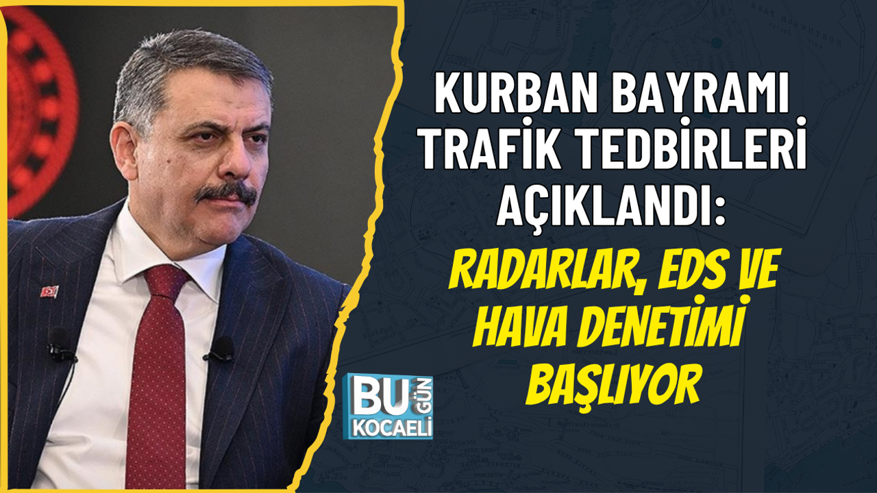 KURBAN BAYRAMI TRAFİK TEDBİRLERİ AÇIKLANDI: RADARLAR, EDS VE HAVA DENETİMİ BAŞLIYOR