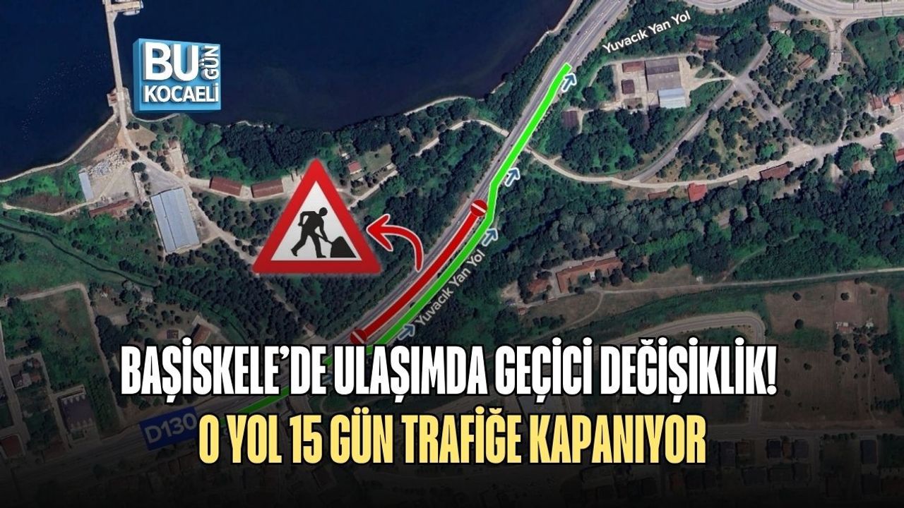 BAŞİSKELE’DE ULAŞIMDA GEÇİCİ DEĞİŞİKLİK! O YOL 15 GÜN TRAFİĞE KAPANIYOR