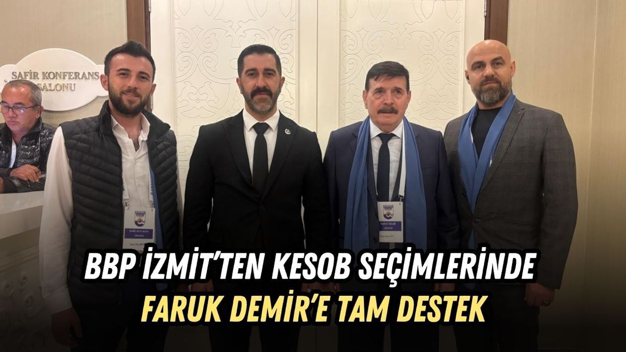 BBP İZMİT’TEN KESOB SEÇİMLERİNDE FARUK DEMİR’E TAM DESTEK