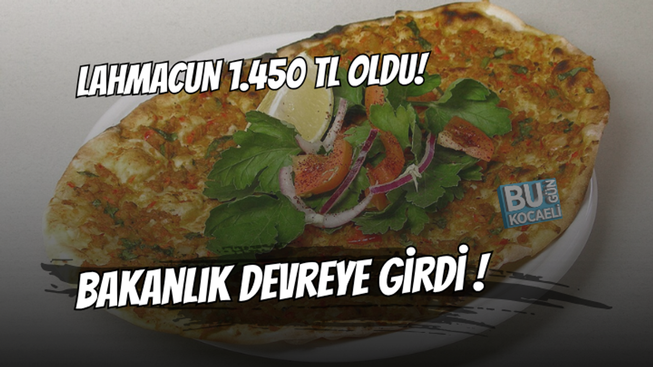LAHMACUNUN FİYATI 1.450 TL OLDU ! TİCARET BAKANLIĞI DEVREYE GİRDİ