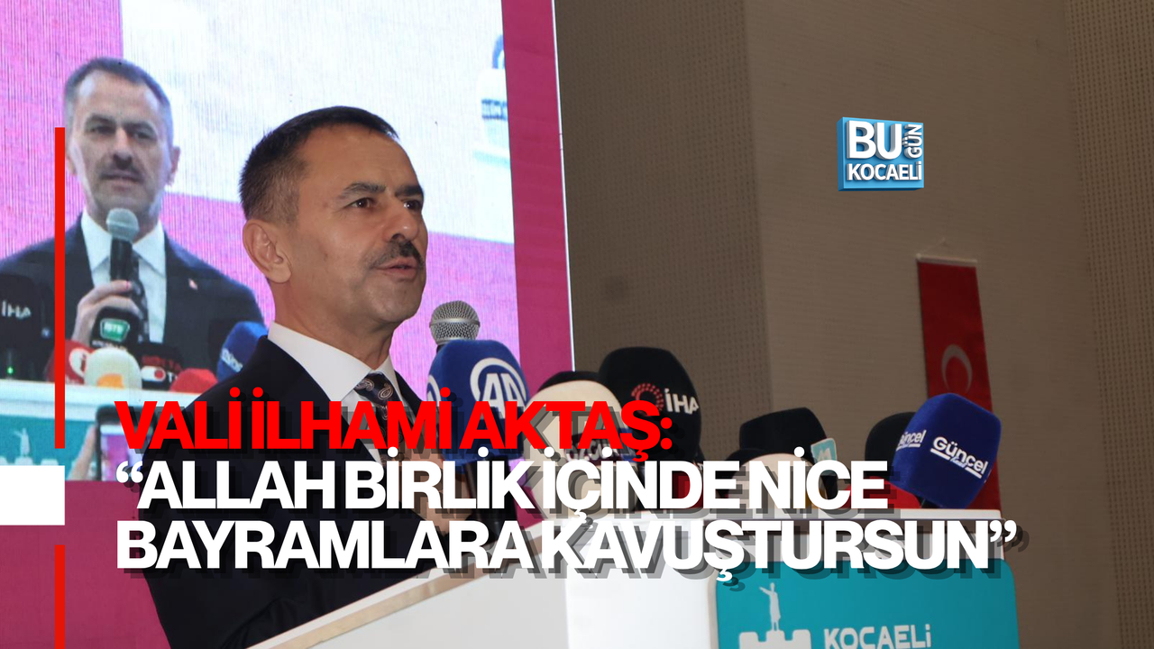 VALİ AKTAŞ: “ALLAH BİRLİK İÇİNDE NİCE BAYRAMLARA KAVUŞTURSUN”
