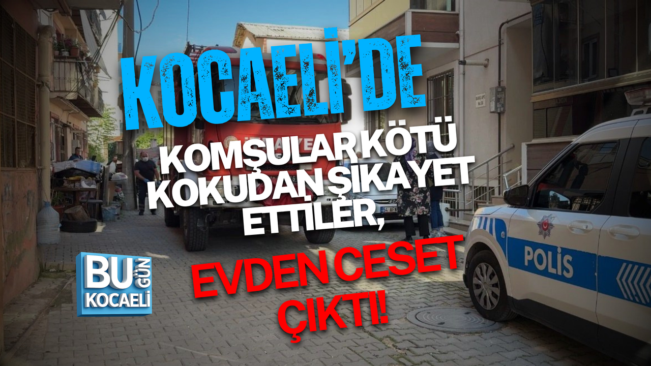 KOMŞULAR KÖTÜ KOKUDAN ŞİKAYET ETTİLER, EVDE CANSIZ BEDEN BULUNDU