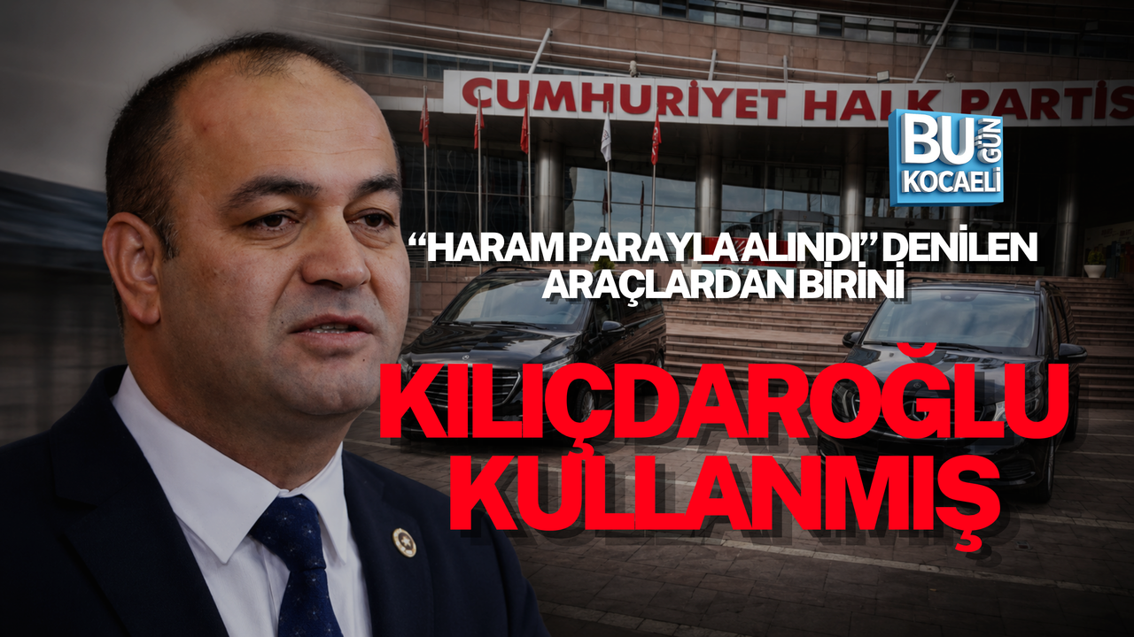 “HARAM PARAYLA ALINDI” DENİLEN ARAÇLARDAN BİRİNİ KILIÇDAROĞLU KULLANMIŞ