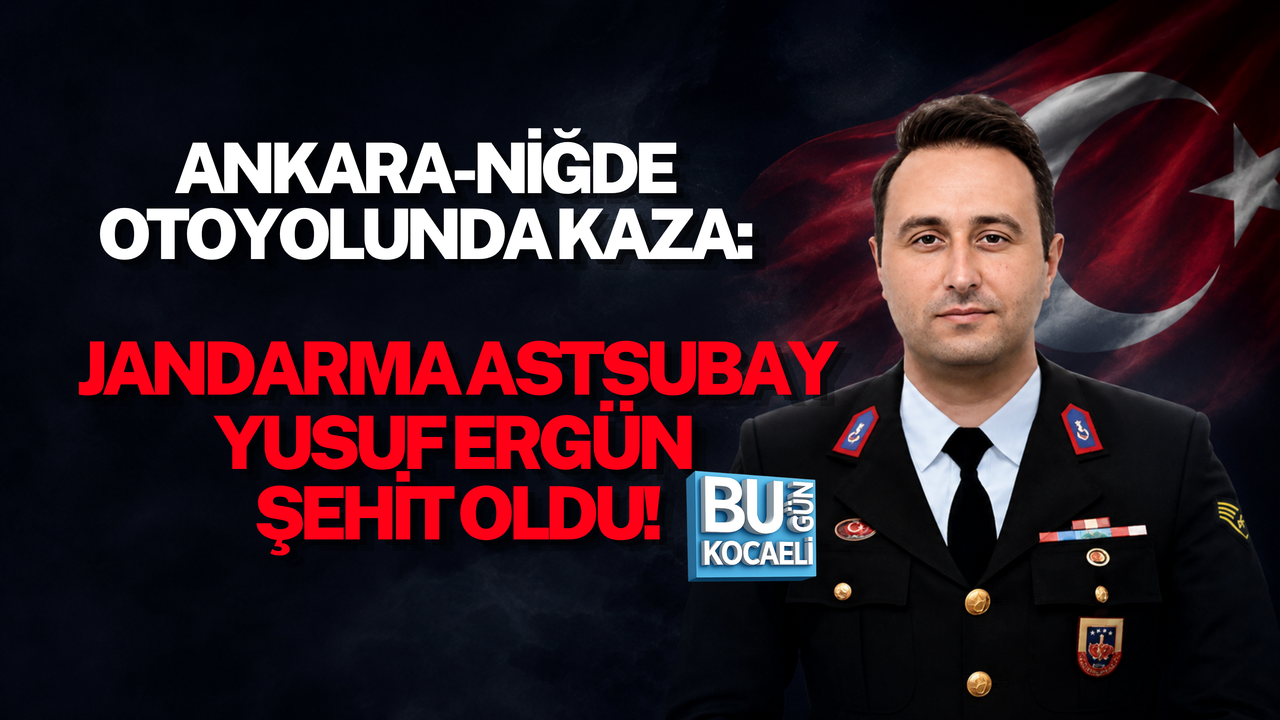ANKARA-NİĞDE OTOYOLUNDA KAZA: JANDARMA ASTSUBAY YUSUF ERGÜN ŞEHİT OLDU