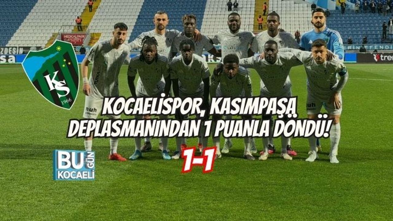 KOCAELİSPOR, KASIMPAŞA DEPLASMANINDAN 1 PUANLA DÖNDÜ: 1-1