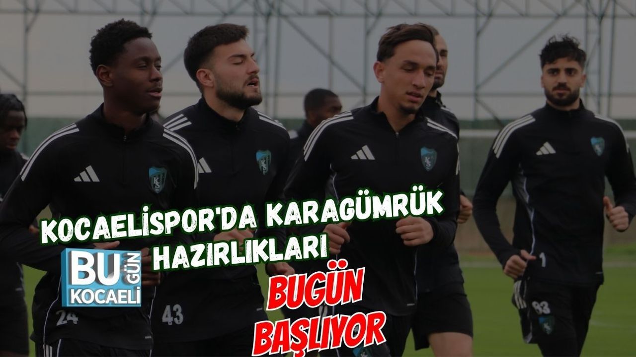 KOCAELİSPOR'DA KARAGÜMRÜK HAZIRLIKLARI BUGÜN BAŞLIYOR