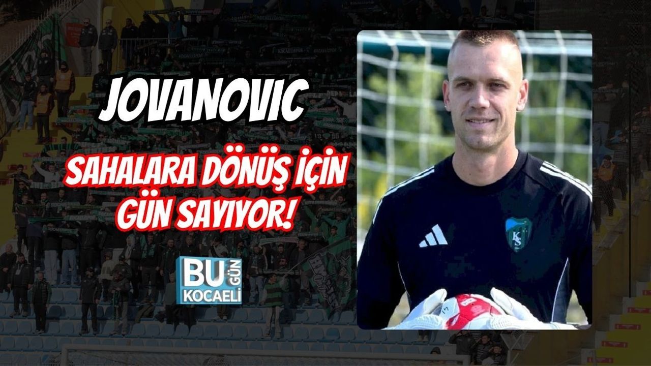 JOVANOVIC SAHALARA DÖNÜŞ İÇİN GÜN SAYIYOR!