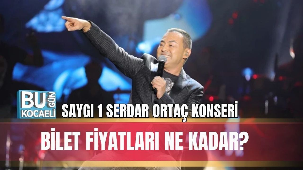 SAYGI 1 SERDAR ORTAÇ KONSERİ BİLET FİYATLARI NE KADAR?