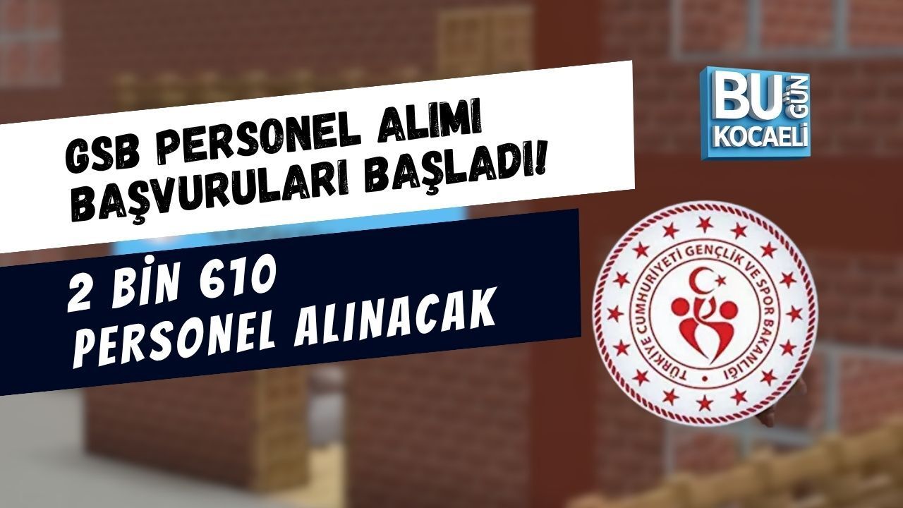 GSB PERSONEL ALIMI BAŞVURULARI BAŞLADI! 2 BİN 610 PERSONEL ALINACAK