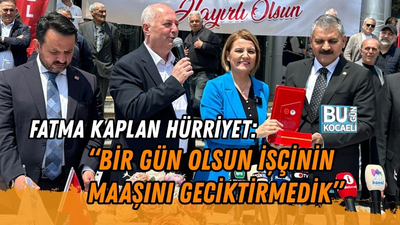 FATMA KAPLAN HÜRRİYET: “BİR GÜN OLSUN İŞÇİNİN MAAŞINI GECİKTİRMEDİK”