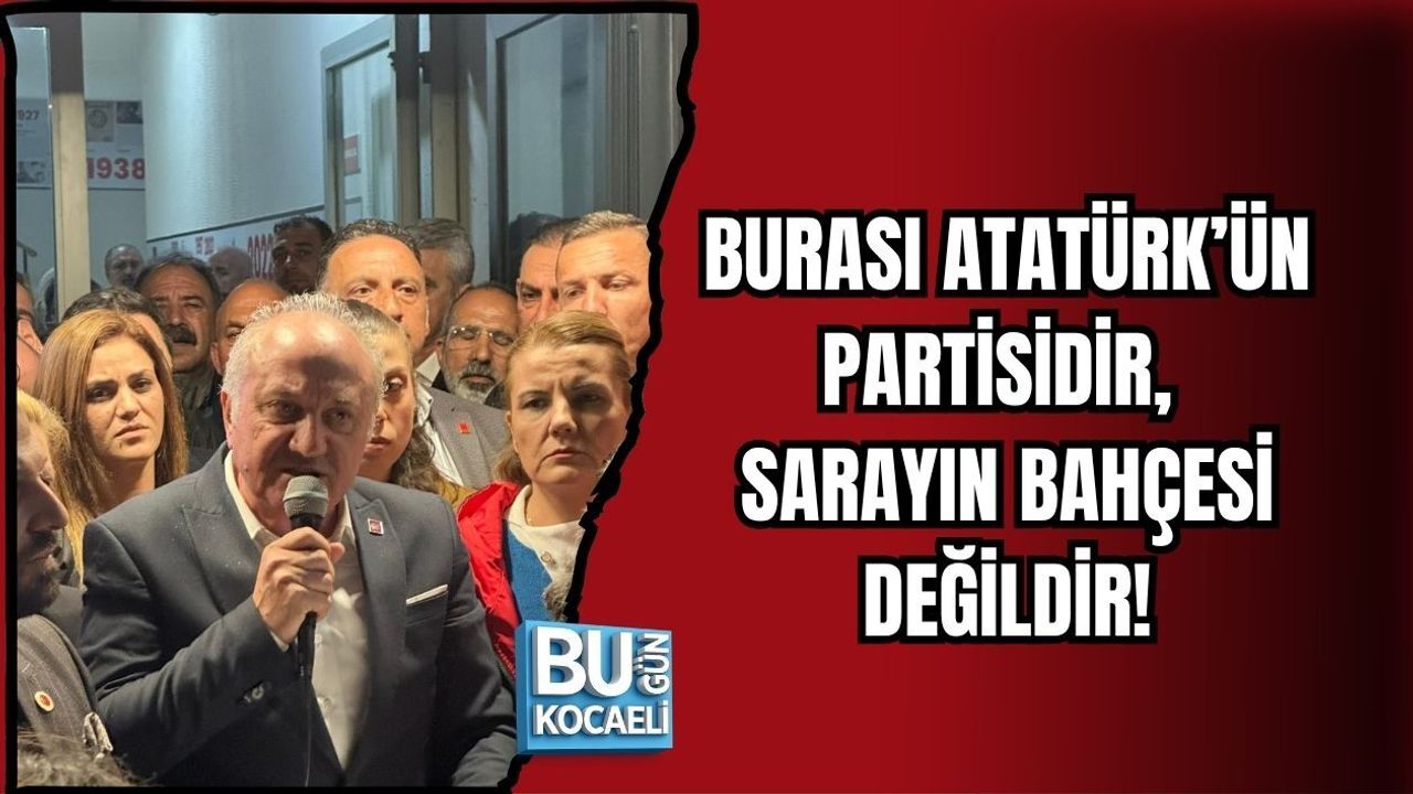 BURASI ATATÜRK’ÜN PARTİSİDİR, SARAYIN BAHÇESİ DEĞİLDİR!