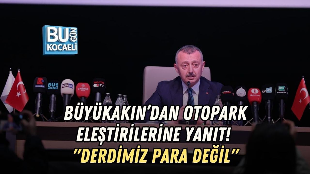 BÜYÜKAKIN’DAN OTOPARK ELEŞTİRİLERİNE YANIT! "DERDİMİZ PARA DEĞİL"