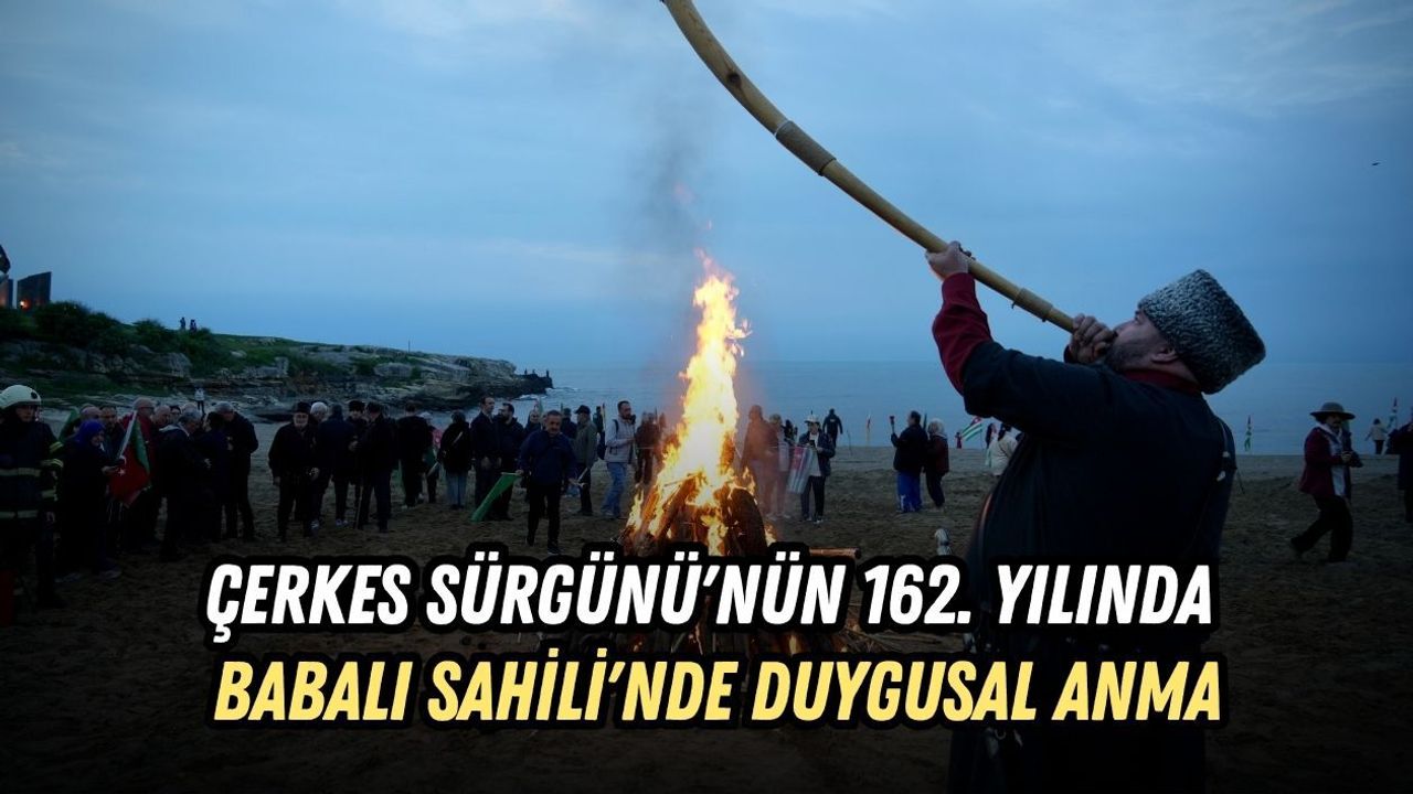 ÇERKES SÜRGÜNÜ'NÜN 162. YILINDA BABALI SAHİLİ'NDE DUYGUSAL ANMA